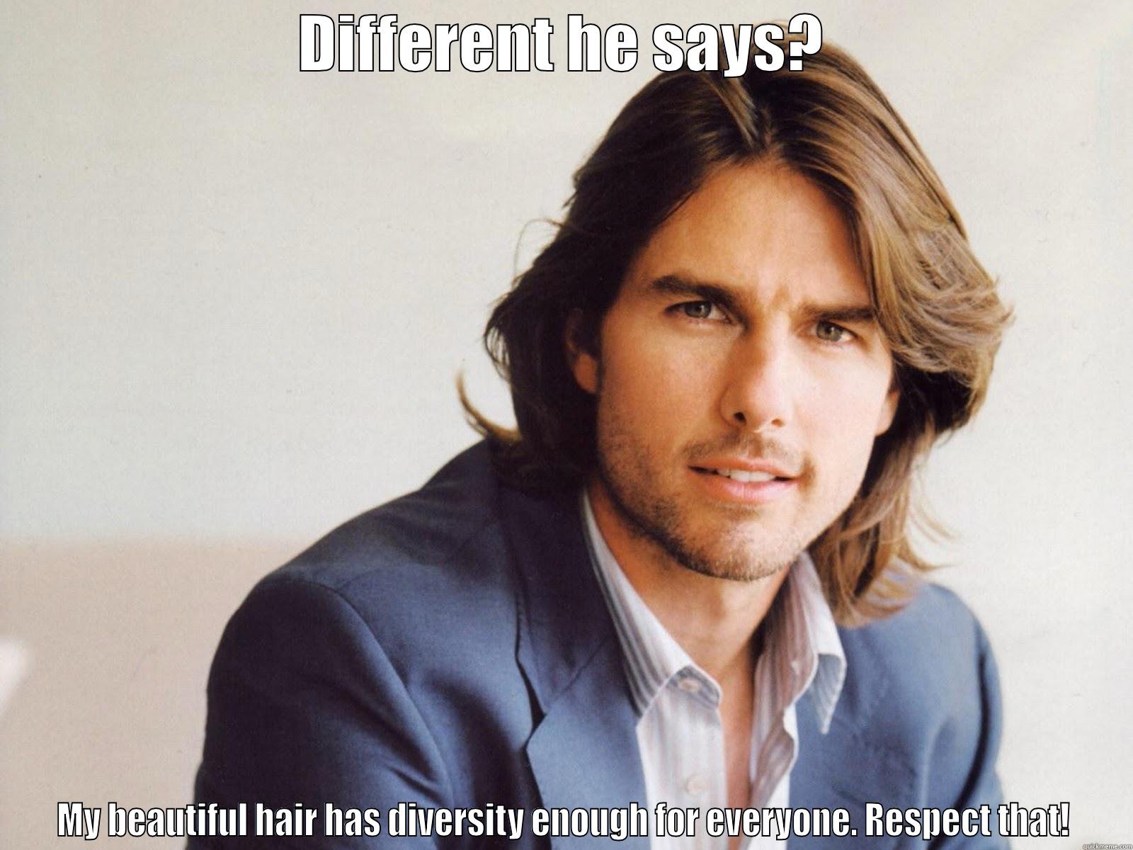 DIFFERENT HE SAYS? MY BEAUTIFUL HAIR HAS DIVERSITY ENOUGH FOR EVERYONE. RESPECT THAT! Misc