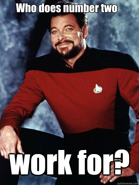 Who does number two work for?  Supportive Commander Riker