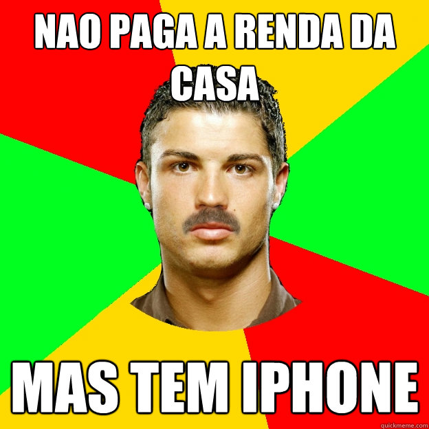 nao paga a renda da casa mas tem iPhone  The Portuguese