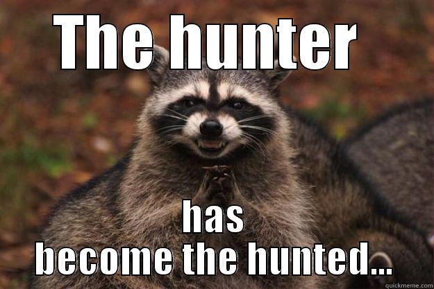 THE HUNTER  HAS BECOME THE HUNTED... Evil Plotting Raccoon