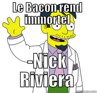 LE BACON REND IMMORTEL -NICK RIVIERA Misc