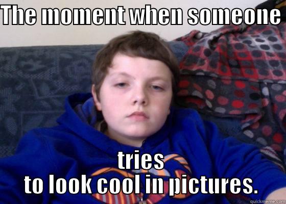 THE MOMENT WHEN SOMEONE  TRIES TO LOOK COOL IN PICTURES. Misc