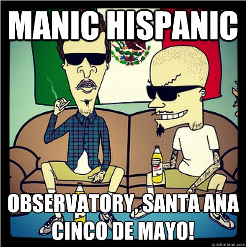 MANIC HISPANIC OBSERVATORY, SANTA ANA
CINCO DE MAYO! - MANIC HISPANIC OBSERVATORY, SANTA ANA
CINCO DE MAYO!  Misc