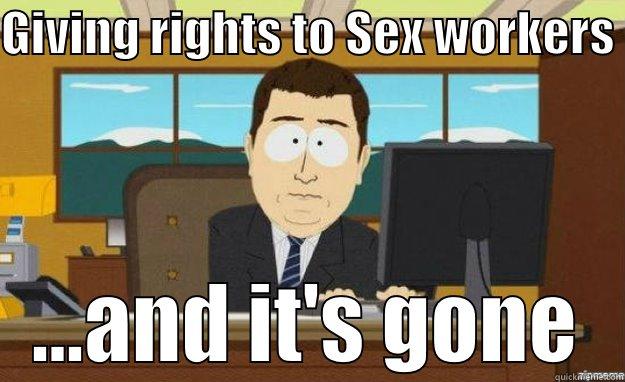 GIVING RIGHTS TO SEX WORKERS  ...AND IT'S GONE aaaand its gone