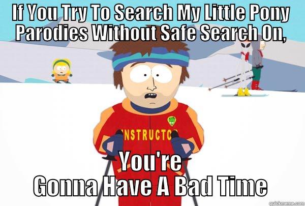 Safe Search Is For Bronies - IF YOU TRY TO SEARCH MY LITTLE PONY PARODIES WITHOUT SAFE SEARCH ON, YOU'RE GONNA HAVE A BAD TIME Super Cool Ski Instructor