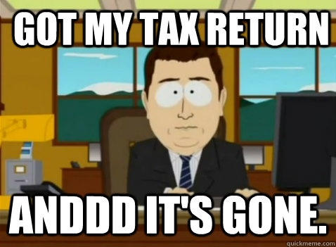 Got my tax return anddd it's gone.  South Park Banker
