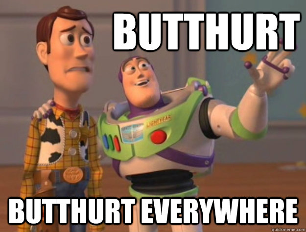 Butthurt  butthurt everywhere   Buzz Lightyear