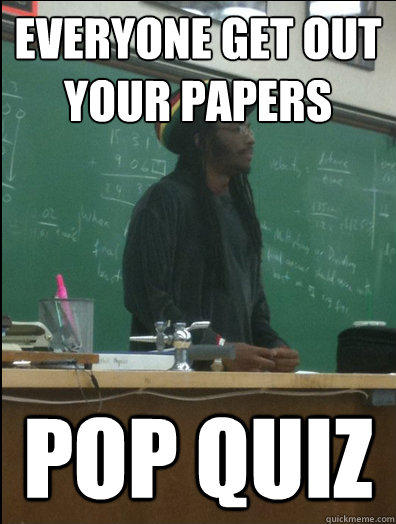 Everyone Get out your papers pop quiz  