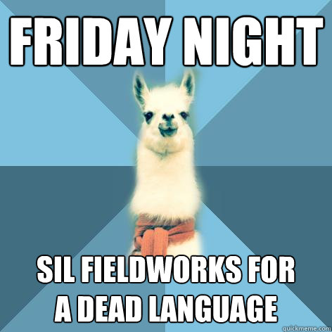 friday night SIL Fieldworks for
a dead language  Linguist Llama