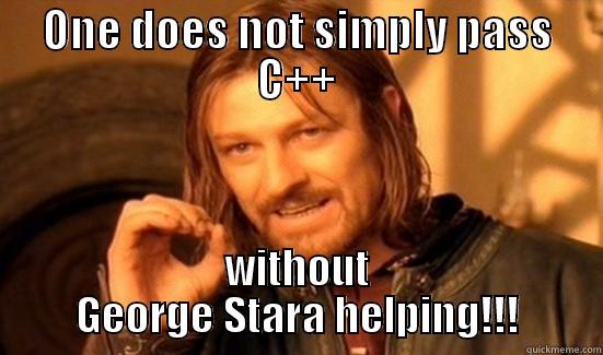 C plats plats! - ONE DOES NOT SIMPLY PASS C++ WITHOUT GEORGE STARA HELPING!!! Boromir