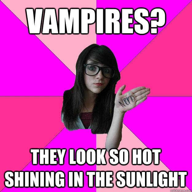 VAMPIRES? they look so hot shining in the sunlight  - VAMPIRES? they look so hot shining in the sunlight   Idiot Nerd Girl