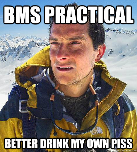 bms practical better drink my own piss  Bear Grylls