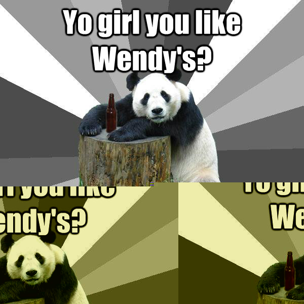 Yo girl you like Wendy's? Cause you're gonna love wendys nuts slap your face   Pickup-Line Panda