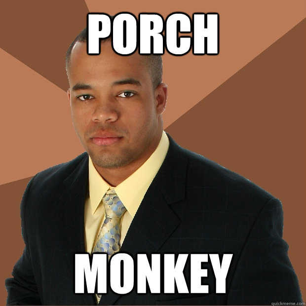 PORCH MONKEY - PORCH MONKEY  Successful Black Man