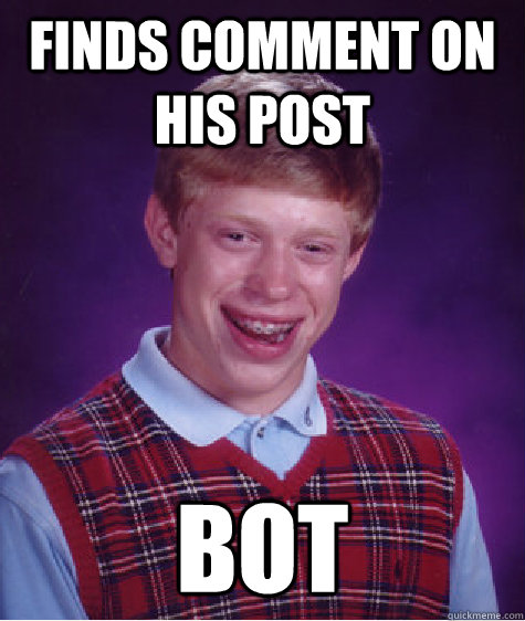 FInds comment on his post BOT  Bad Luck Brian