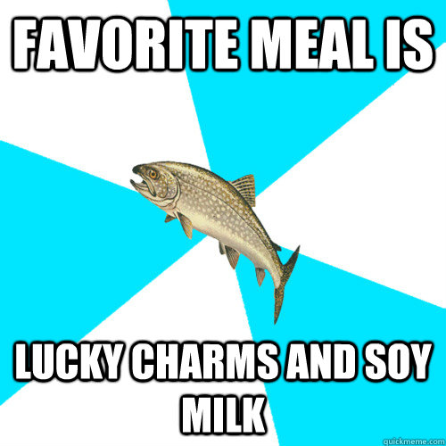 Favorite meal is Lucky charms and soy milk  Pop Punk Trout