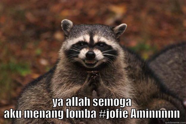 a b -  YA ALLAH SEMOGA AKU MENANG LOMBA #JOFIE AMINNNNN Evil Plotting Raccoon