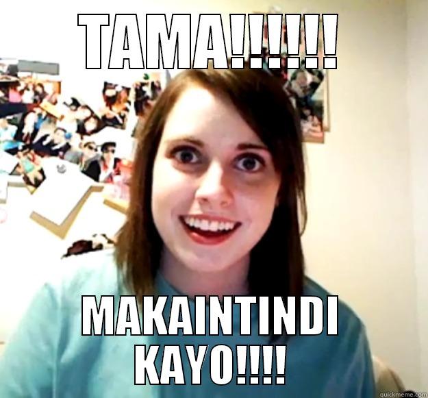 TAMA!!!!!! MAKAINTINDI KAYO!!!! Overly Attached Girlfriend