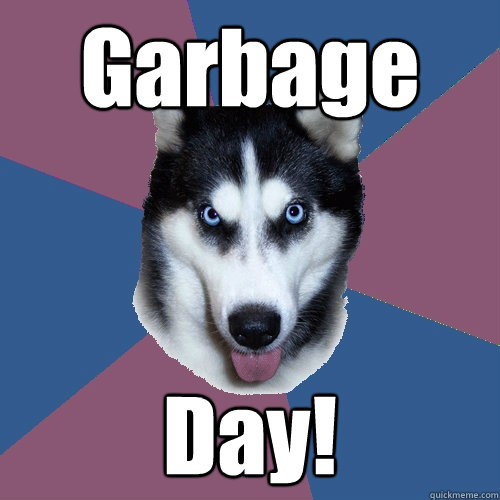 Garbage Day!  Creeper Canine