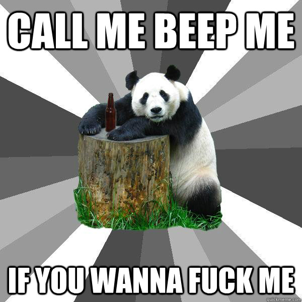 CALL ME BEEP ME IF YOU WANNA FUCK ME  Pickup-Line Panda