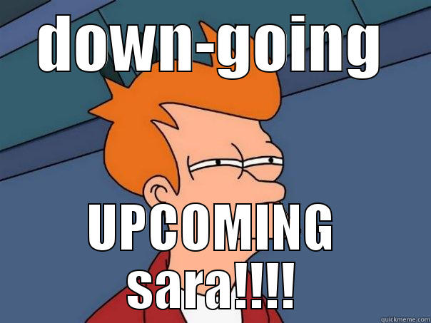 DOWN-GOING UPCOMING SARA!!!! Futurama Fry