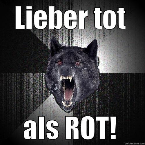 LIEBER TOT ALS ROT! Insanity Wolf