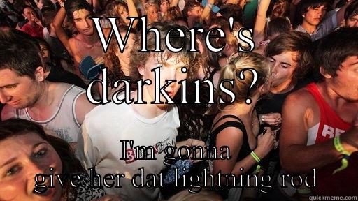 WHERE'S DARKINS? I'M GONNA GIVE HER DAT LIGHTNING ROD Sudden Clarity Clarence