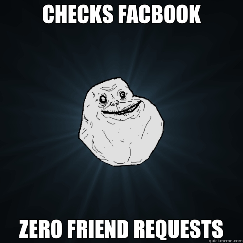 CHECKS FACBOOK ZERO FRIEND REQUESTS  Forever Alone