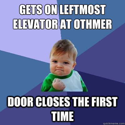 Gets on leftmost elevator at othmer door closes the first time  Success Kid