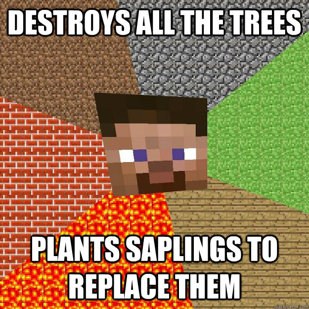 Destroys all the trees Plants saplings to replace them  Minecraft