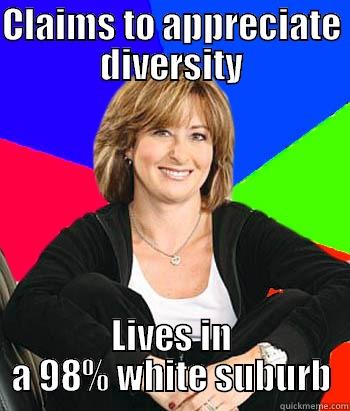 CLAIMS TO APPRECIATE DIVERSITY LIVES IN A 98% WHITE SUBURB Sheltering Suburban Mom