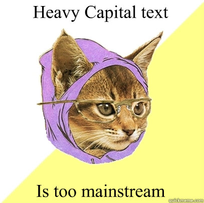 Heavy Capital text Is too mainstream  Hipster Kitty