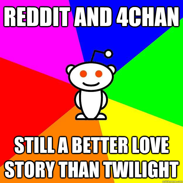 Reddit and 4Chan Still a better love story than Twilight  Reddit Alien