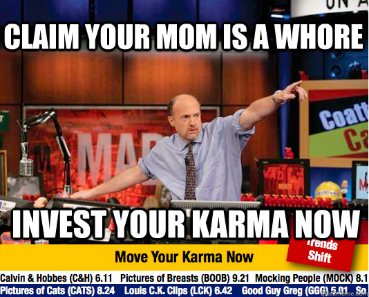 Claim your mom is a whore Invest your karma now  Mad Karma with Jim Cramer