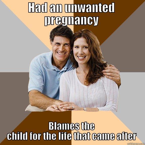 HAD AN UNWANTED PREGNANCY BLAMES THE CHILD FOR THE LIFE THAT CAME AFTER Scumbag Parents