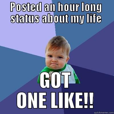 Facebook Social Life - POSTED AN HOUR LONG STATUS ABOUT MY LIFE GOT ONE LIKE!! Success Kid