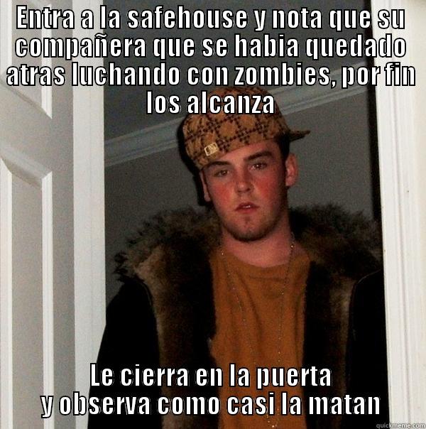 L4D-1 venganza - ENTRA A LA SAFEHOUSE Y NOTA QUE SU COMPAÑERA QUE SE HABIA QUEDADO ATRAS LUCHANDO CON ZOMBIES, POR FIN LOS ALCANZA LE CIERRA EN LA PUERTA Y OBSERVA COMO CASI LA MATAN Scumbag Steve