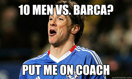 10 men vs. Barca? Put me on coach  Fernando Torres