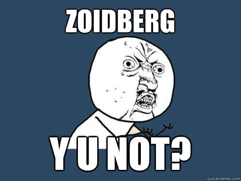 ZOIDBERG y u not?  Y U No