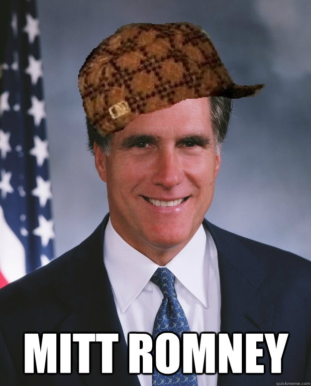  MITT ROMNEY  Scumbag Romney