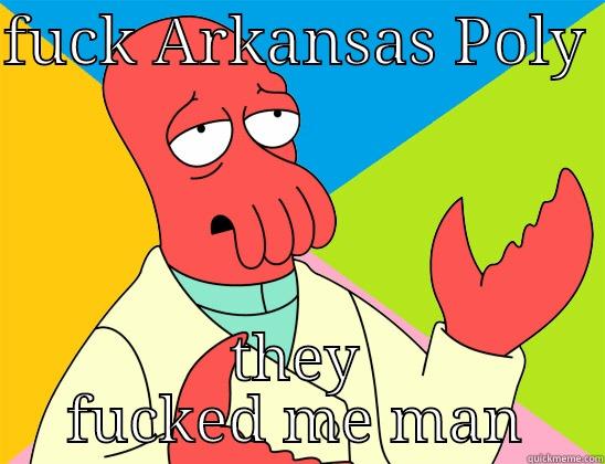 FUCK ARKANSAS POLY  THEY FUCKED ME MAN Futurama Zoidberg 