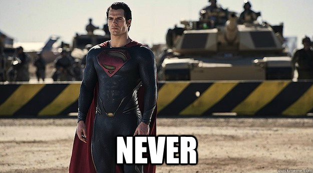  never  Stubborn Superman