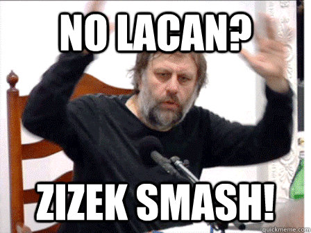 No Lacan? Zizek Smash! - No Lacan? Zizek Smash!  Slavoj Zizek Smashes Liberalism