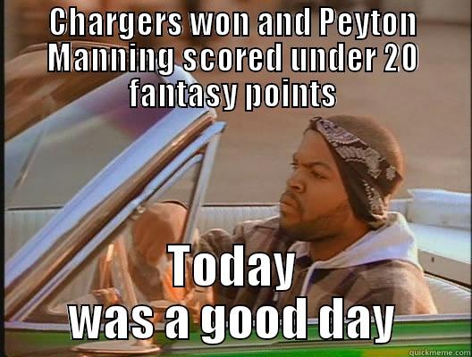 Suck it, Broncs - CHARGERS WON AND PEYTON MANNING SCORED UNDER 20 FANTASY POINTS TODAY WAS A GOOD DAY today was a good day