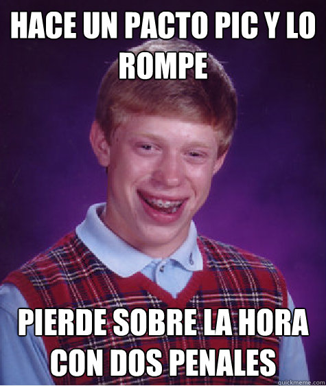 HACE UN PACTO PIC Y LO ROMPE PIERDE SOBRE LA HORA CON DOS PENALES Caption 3 goes here  Bad Luck Brian