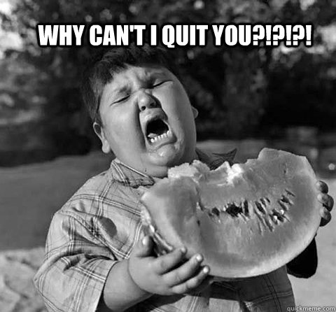 WHY CAN'T I QUIT YOU?!?!?! - WHY CAN'T I QUIT YOU?!?!?!  brokeback watermelon