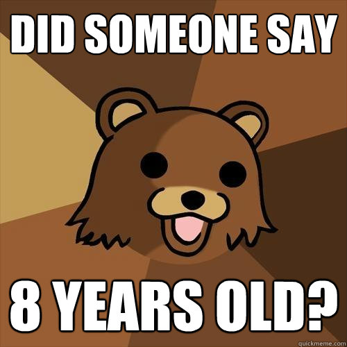 did someone say 8 years old?  Pedobear