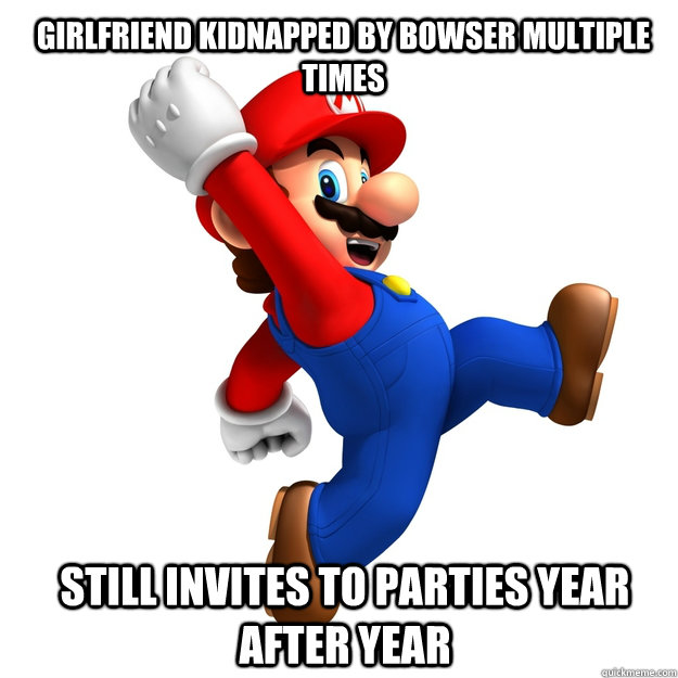 Girlfriend kidnapped by Bowser multiple times Still invites to parties year after year - Girlfriend kidnapped by Bowser multiple times Still invites to parties year after year  mario fart