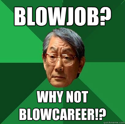 Blowjob? Why not Blowcareer!?  High Expectations Asian Father