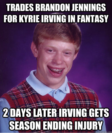 Trades Brandon Jennings for Kyrie Irving in fantasy 2 days later Irving gets season ending injury - Trades Brandon Jennings for Kyrie Irving in fantasy 2 days later Irving gets season ending injury  Bad Luck Brian